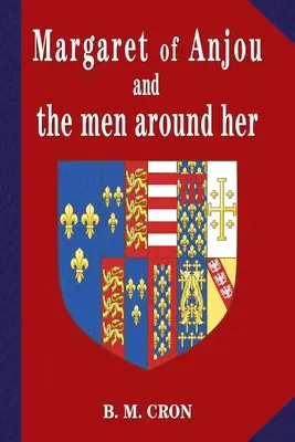 Margarete von Anjou und die Männer um sie herum - Margaret of Anjou and the Men Around Her