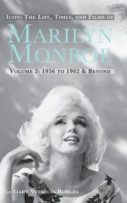 Ikone: Das Leben, die Zeiten und die Filme von Marilyn Monroe Band 2 1956 bis 1962 und darüber hinaus (Hardback) - Icon: The Life, Times, and Films of Marilyn Monroe Volume 2 1956 to 1962 & Beyond (Hardback)