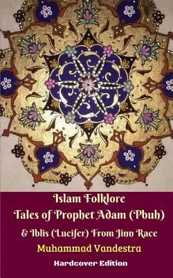 Islamische Volkserzählungen über den Propheten Adam (Friede sei mit ihm) und Iblis (Luzifer) aus dem Volk der Dschinn Hardcover-Ausgabe - Islam Folklore Tales of Prophet Adam (Pbuh) and Iblis (Lucifer) From Jinn Race Hardcover Edition