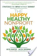 Die glückliche, gesunde Nonprofit-Organisation: Strategien für Wirkung ohne Burnout - The Happy, Healthy Nonprofit: Strategies for Impact Without Burnout