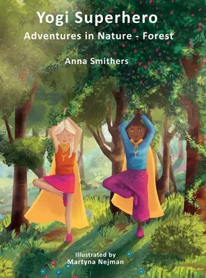 Yogi Superhero Abenteuer in der Natur - Wald: Ein Kinderbuch über Yoga, Achtsamkeit, Freundlichkeit und den Umgang mit Hektik und Angst. - Yogi Superhero Adventures in Nature - Forest: A Children's book about yoga, mindfulness, kindness and managing busy mind and fear.