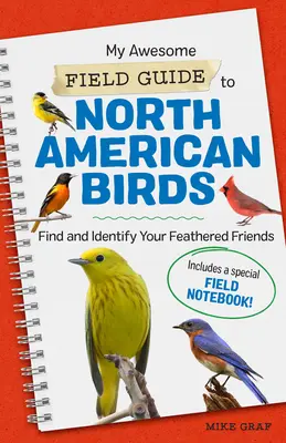 My Awesome Field Guide to North American Birds: Finden und identifizieren Sie Ihre gefiederten Freunde - My Awesome Field Guide to North American Birds: Find and Identify Your Feathered Friends