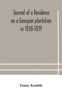 Tagebuch einer Residenz auf einer georgianischen Plantage in den Jahren 1838-1839 - Journal of a residence on a Georgian plantation in 1838-1839