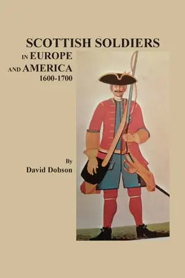 Schottische Soldaten in Europa und Amerika, 1600-1700 - Scottish Soldiers in Europe and America, 1600-1700