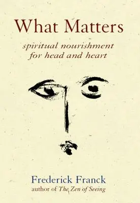 Worauf es ankommt: Spirituelle Nahrung für Kopf und Herz - What Matters: Spiritual Nourishment for Head and Heart