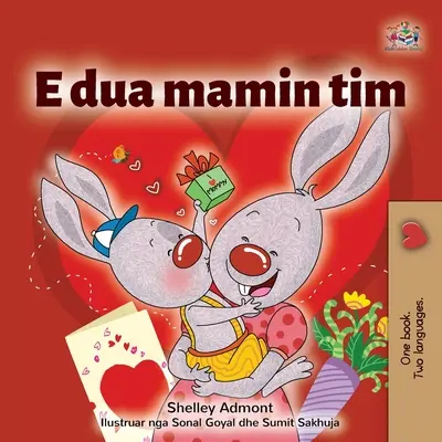 Ich liebe meine Mama (Albanisches Kinderbuch) - I Love My Mom (Albanian Children's Book)