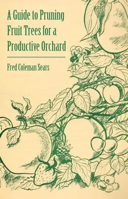 Leitfaden zum Beschneiden von Obstbäumen für einen produktiven Obstgarten - A Guide to Pruning Fruit Trees for a Productive Orchard