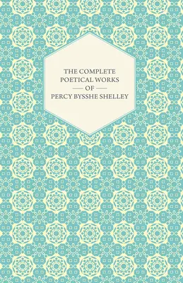 Die gesamten poetischen Werke von Percy Bysshe Shelley - The Complete Poetical Works of Percy Bysshe Shelley