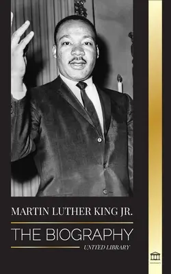 Martin Luther King Jr: Die Biografie - Liebe, Stärke, Chaos, Hoffnung und Gemeinschaft; Der Traum einer Bürgerrechtsikone - Martin Luther King Jr.: The Biography - Love, Strenght, Chaos, Hope and Community; The Dream of a Civil Rights Icon