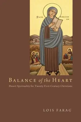 Das Gleichgewicht des Herzens: Wüsten-Spiritualität für Christen des einundzwanzigsten Jahrhunderts - Balance of the Heart: Desert Spirituality for Twenty-First-Century Christians