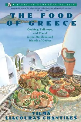 Essen in Griechenland: Kochen, Folklore und Reisen auf dem Festland und den Inseln Griechenlands - Food of Greece: Cooking, Folkways, and Travel in the Mainland and Islands of Greece