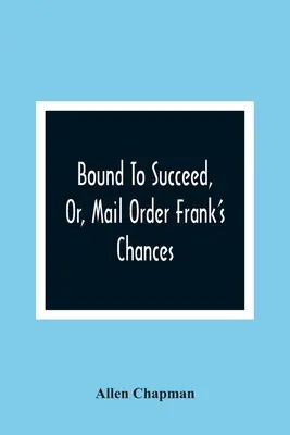 Bound To Succeed, oder: Die Chancen von Mail Order Frank - Bound To Succeed, Or, Mail Order Frank'S Chances