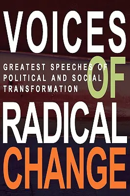 Stimmen des radikalen Wandels: Die größten Reden des politischen und sozialen Wandels - Voices of Radical Change: Greatest Speeches of Political and Social Transformation