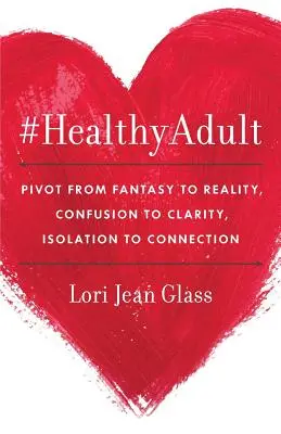 #HealthyAdult: PIVOT von der Fantasie zur Realität, von der Verwirrung zur Klarheit, von der Isolation zur Verbindung - #HealthyAdult: PIVOT from Fantasy to Reality, Confusion to Clarity, Isolation to Connection