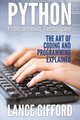 Python-Programmiertechniken: Die Kunst des Codierens und Programmierens erklärt - Python Programming Techniques: The Art of Coding and Programming Explained