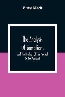 Die Analyse der Empfindungen und das Verhältnis des Physischen zum Psychischen - The Analysis Of Sensations, And The Relation Of The Physical To The Psychical