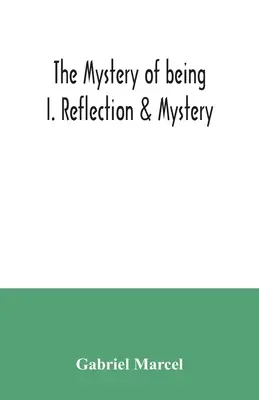 Das Geheimnis des Seins I. Reflexion & Mysterium - The mystery of being I. Reflection & Mystery