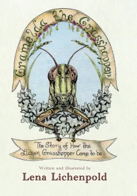 Gramelda, die Heuschrecke: Die Entstehungsgeschichte des Flechtengrashüpfers - Gramelda the Grasshopper: The Story of How the Lichen Grasshopper Came to be