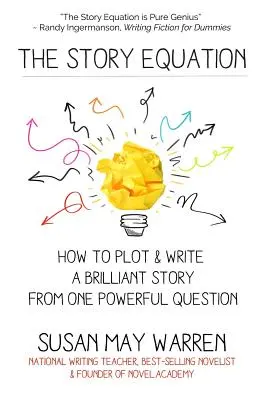 Die Gleichung der Geschichte: Wie man mit einer einzigen Frage eine brillante Geschichte entwirft und schreibt - The Story Equation: How to Plot and Write a Brilliant Story with One Powerful Question