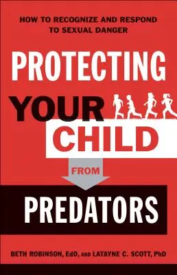 Schützen Sie Ihr Kind vor Raubtieren: Wie Sie sexuelle Gefahren erkennen und auf sie reagieren - Protecting Your Child from Predators: How to Recognize and Respond to Sexual Danger