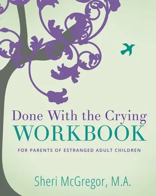 Done With The Crying WORKBOOK: für Eltern von entfremdeten erwachsenen Kindern - Done With The Crying WORKBOOK: for Parents of Estranged Adult Children