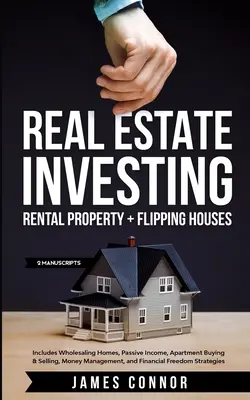 Immobilien Investieren: Vermietung von Immobilien und Verkauf von Häusern (2 Manuskripte): Inklusive Wholesaling Homes, Passives Einkommen, Wohnung kaufen & verkaufen - Real Estate Investing: Rental Property + Flipping Houses (2 Manuscripts): Includes Wholesaling Homes, Passive Income, Apartment Buying & Sell