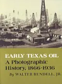 Frühes texanisches Öl: Eine fotografische Geschichte, 1866-1936 - Early Texas Oil: A Photographic History, 1866-1936