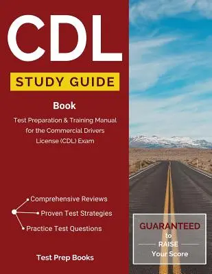 CDL Studienführer Buch: Prüfungsvorbereitung & Trainingshandbuch für die Commercial Drivers License (CDL) Prüfung - CDL Study Guide Book: Test Preparation & Training Manual for the Commercial Drivers License (CDL) Exam