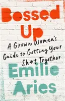 Bossed Up: Leitfaden für erwachsene Frauen, um ihren Scheiß auf die Reihe zu kriegen - Bossed Up: A Grown Woman's Guide to Getting Your Sh*t Together