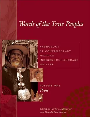 Worte der wahren Völker/Palabras de Los Seres Verdaderos: Anthologie zeitgenössischer mexikanischer Schriftsteller in indigener Sprache/Antologa de Escritores Actu - Words of the True Peoples/Palabras de Los Seres Verdaderos: Anthology of Contemporary Mexican Indigenous-Language Writers/Antologa de Escritores Actu