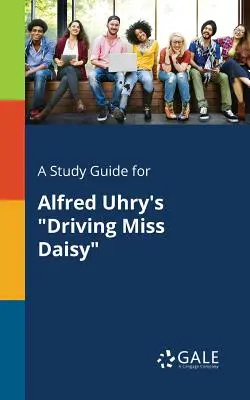 Ein Studienführer für Alfred Uhrys Driving Miss Daisy - A Study Guide for Alfred Uhry's Driving Miss Daisy