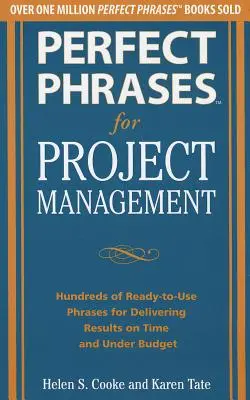 Perfekte Redewendungen für das Projektmanagement: Hunderte von gebrauchsfertigen Sätzen, um Ergebnisse pünktlich und unter dem Budget zu liefern - Perfect Phrases for Project Management: Hundreds of Ready-To-Use Phrases for Delivering Results on Time and Under Budget