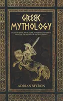 Griechische Mythologie: Geschichten aus der griechischen Mythologie, Götter, Göttinnen, Fabelwesen und der Glaube des antiken Griechenlands - Greek Mythology: Tales of Greek Myth, Gods, Goddesses, Mythical Beasts & the Beliefs of Ancient Greece