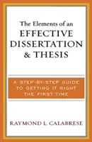 Die Elemente einer effektiven Dissertation und Diplomarbeit: Eine Schritt-für-Schritt-Anleitung, um es beim ersten Mal richtig zu machen - The Elements of an Effective Dissertation and Thesis: A Step-by-Step Guide to Getting it Right the First Time