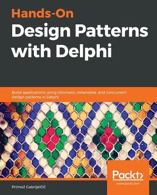 Hands-On Design Patterns mit Delphi: Erstellen Sie Anwendungen mit idiomatischen, erweiterbaren und gleichzeitigen Entwurfsmustern in Delphi - Hands-On Design Patterns with Delphi: Build applications using idiomatic, extensible, and concurrent design patterns in Delphi
