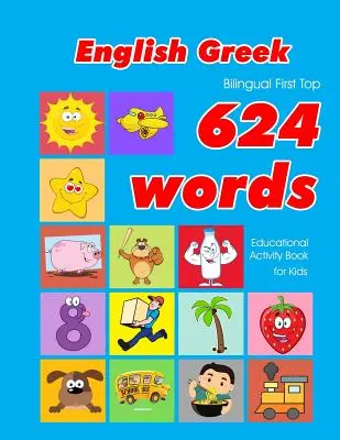Englisch - Griechisch Bilingual First Top 624 Words Educational Activity Book for Kids: Einfache Vokabel-Lernkarten am besten für Säuglinge, Babys und Kleinkinder - English - Greek Bilingual First Top 624 Words Educational Activity Book for Kids: Easy vocabulary learning flashcards best for infants babies toddlers