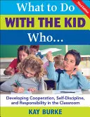 Was macht man mit dem Kind, das...: Entwicklung von Kooperation, Selbstdisziplin und Verantwortung im Klassenzimmer - What to Do with the Kid Who...: Developing Cooperation, Self-Discipline, and Responsibility in the Classroom