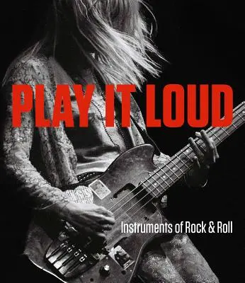 Spiel es laut: Instrumente des Rock & Roll - Play It Loud: Instruments of Rock & Roll