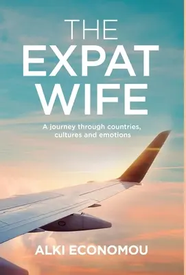 The Expat Wife: Eine Reise durch Länder, Kulturen und Emotionen - The Expat Wife: A Journey through Countries, Cultures, and Emotions