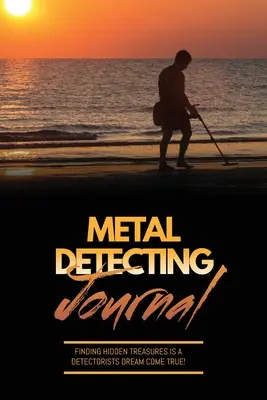 Metalldetektiv-Tagebuch: Record Detector Machine & Settings Used, Keep Track Of Treasure, Finds & Items Found Pages, Log Location, Notes, Detec - Metal Detecting Journal: Record Detector Machine & Settings Used, Keep Track Of Treasure, Finds & Items Found Pages, Log Location, Notes, Detec