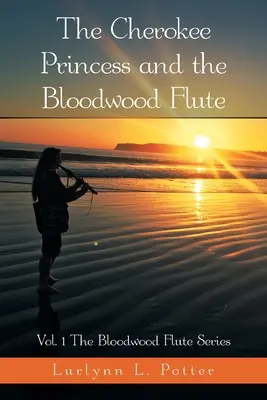 Die Cherokee-Prinzessin und die Blutholzflöte: Band 1 der Bloodwood Flute Serie - The Cherokee Princess and the Bloodwood Flute: Vol. 1 the Bloodwood Flute Series