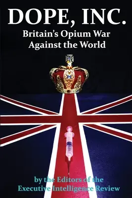 DOPE, INC. Großbritanniens Opiumkrieg gegen die Welt - DOPE, INC. Britain's Opium War Against the World