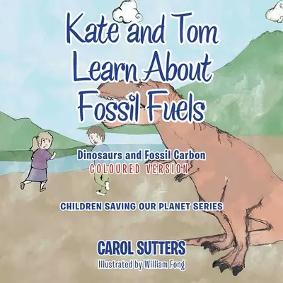 Kate und Tom lernen über fossile Brennstoffe: Dinosaurier und fossiler Kohlenstoff (farbige Version) - Kate and Tom Learn About Fossil Fuels: Dinosaurs and Fossil Carbon (Coloured Version)