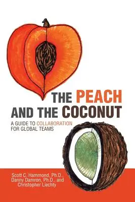 Der Pfirsich und die Kokosnuss: Ein Leitfaden zur Zusammenarbeit für globale Teams - The Peach and the Coconut: A Guide to Collaboration for Global Teams