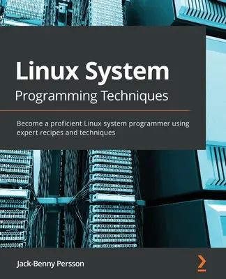 Linux-Systemprogrammierungstechniken: Werden Sie ein erfahrener Linux-Systemprogrammierer mit Hilfe von Expertenrezepten und -techniken - Linux System Programming Techniques: Become a proficient Linux system programmer using expert recipes and techniques
