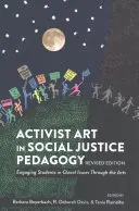 Aktivistische Kunst in der Pädagogik der sozialen Gerechtigkeit: SchülerInnen mit Hilfe der Kunst für lokale Themen begeistern, überarbeitete Ausgabe - Activist Art in Social Justice Pedagogy: Engaging Students in Glocal Issues Through the Arts, Revised Edition