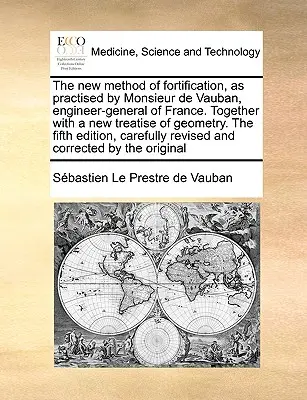 Die neue Methode der Festung, wie sie von Monsieur de Vauban, dem Generalingenieur von Frankreich, praktiziert wurde. Zusammen mit einer neuen Abhandlung der Geometrie. die fünfte Ausgabe - The New Method of Fortification, as Practised by Monsieur de Vauban, Engineer-General of France. Together with a New Treatise of Geometry. the Fifth E