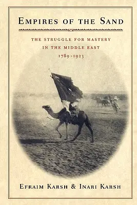 Reiche im Sand: Das Ringen um die Vorherrschaft im Nahen Osten, 1789-1923 - Empires of the Sand: The Struggle for Mastery in the Middle East, 1789-1923