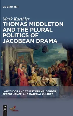 Thomas Middleton und die plurale Politik des jakobinischen Dramas - Thomas Middleton and the Plural Politics of Jacobean Drama