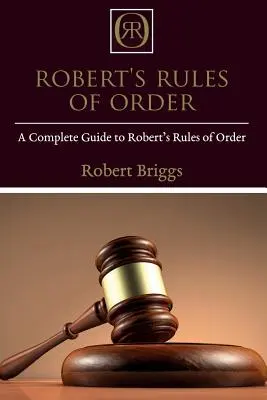 Robert's Rules of Order: Ein kompletter Leitfaden zu Roberts Rules of Order - Robert's Rules of Order: A Complete Guide to Robert's Rules of Order